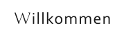 Willkommen