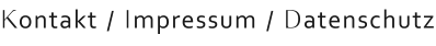 Kontakt / Impressum / Datenschutz